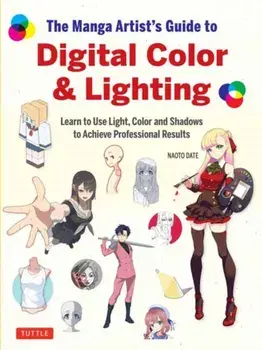 The Manga Artist's Guide to Digital Color & Lighting. Learn to Use Light, Color and Shadows to Achieve Professional Results, Paperback/Naoto Date