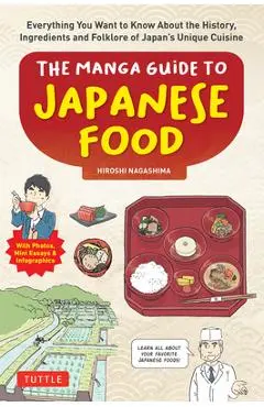 The Manga Guide to Japanese Food: Everything You Want to Know about the History, Ingredients and Folklore of Japan's Unique Cuisine (Learn More about - Hiroshi Nagashima