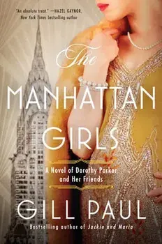 The Manhattan Girls: A Novel of Dorothy Parker and Her Friends, Paperback/Gill Paul