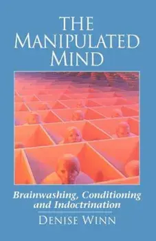 The Manipulated Mind: Brainwashing, Conditioning, and Indoctrination, Paperback/Denise Winn