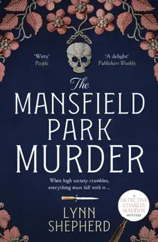The Mansfield Park Murder. A gripping historical detective novel, Paperback/Lynn Shepherd