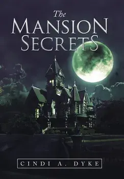 The Mansion Secrets, Hardcover/Cindi A. Dyke