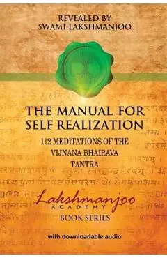 The Manual for Self Realization: 112 Meditations of the Vijnana Bhairava Tantra - Swami Lakshmanjoo