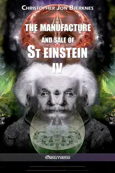 The manufacture and sale of St Einstein - IV, Paperback/Christopher Jon Bjerknes