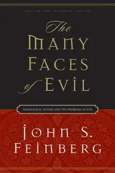 The Many Faces of Evil: Theological Systems and the Problems of Evil, Paperback/John S. Feinberg