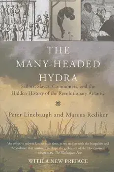 The Many-Headed Hydra: Sailors, Slaves, Commoners, and the Hidden History of the Revolutionary Atlantic, Paperback/Peter Linebaugh