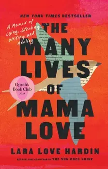 The Many Lives of Mama Love (Oprah's Book Club). A Memoir of Lying, Stealing, Writing and Healing, Paperback/Lara Love Hardin