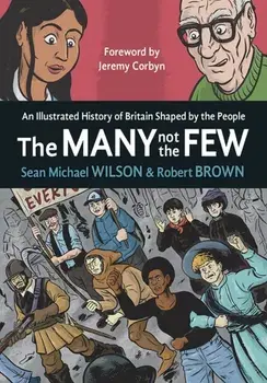 The Many Not The Few. An Illustrated History of Britain Shaped by the People, Paperback/Sean Michael Wilson