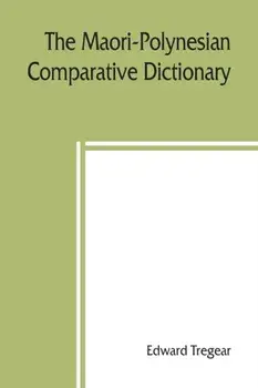 The Maori-Polynesian comparative dictionary, Paperback/Edward Tregear