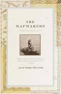 The Mapmakers: Revised Edition - John Noble Wilford