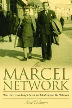 The Marcel Network: How One French Couple Saved 527 Children from the Holocaust, Hardcover/Fred Coleman
