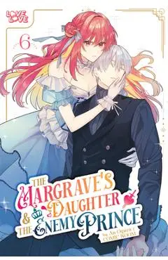 The Margrave's Daughter & the Enemy Prince, Volume 6 - An Ogura