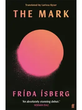 The Mark. 'Brilliant.' MARIANA ENRIQUEZ, Main, Paperback/Friða Isberg