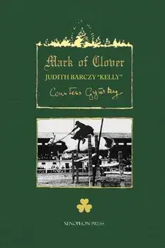 The Mark of Clover: Stories of Hungarian Warmbloods, Hardcover/Judith Barczy Kelly
