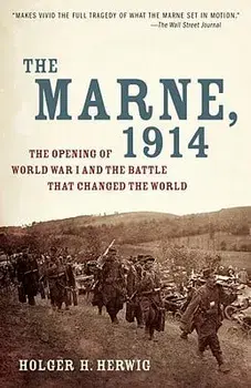 The Marne, 1914: The Opening of World War I and the Battle That Changed the World, Paperback/Holger H. Herwig