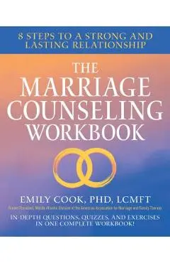 The Marriage Counseling Workbook: 8 Steps to a Strong and Lasting Relationship - Emily Cook
