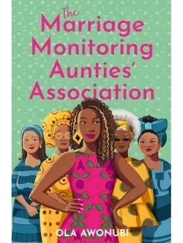 The Marriage Monitoring Aunties’ Association, Paperback/Ola Awonubi