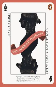 The Marriage Question. George Eliot's Double Life, Paperback/Clare Carlisle