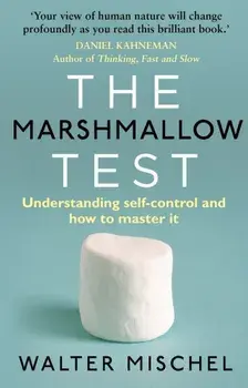 The Marshmallow Test: Understanding Self-Control and How to Master it/Walter Mischel
