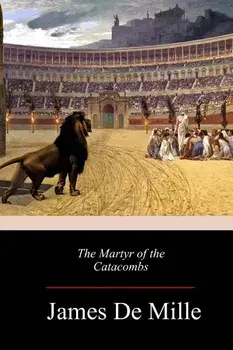 The Martyr of the Catacombs, Paperback/James De Mille