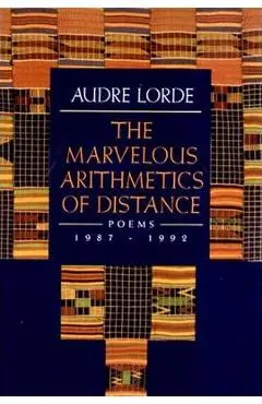 The Marvelous Arithmetics of Distance: Poems, 1987-1992 - Audre Lorde