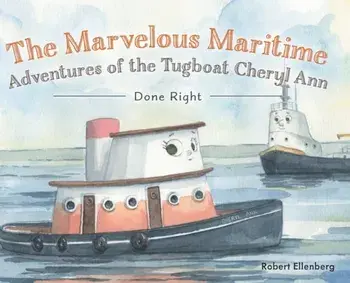 The Marvelous Maritime Adventures of the Tugboat Cheryl Ann: Done Right, Hardcover/Robert H. Ellenberg
