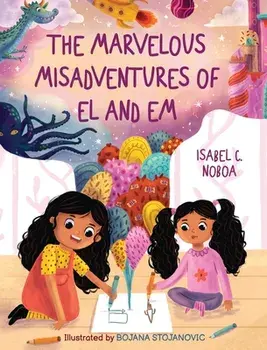 The Marvelous Misadventures of El and Em, Hardcover/Isabel C. Noboa