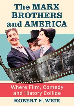The Marx Brothers and America: Where Film, Comedy and History Collide, Paperback/Robert E. Weir