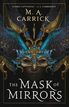 The Mask of Mirrors, Paperback/M. A. Carrick