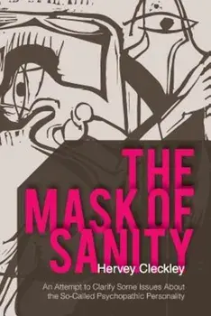 The Mask of Sanity: An Attempt to Clarify Some Issues about the So-Called Psychopathic Personality, Paperback/Hervey Cleckley