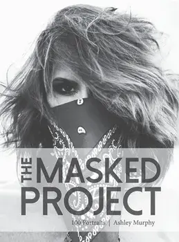 The Masked Project: 100 Portraits, Hardcover/Ashley Murphy