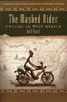 The Masked Rider: Cycling in West Africa, Hardcover/Neil Peart