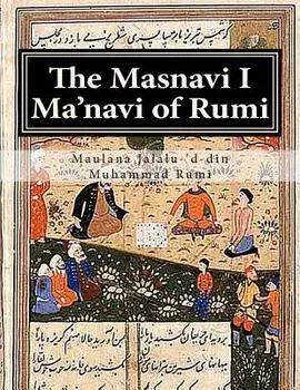 The Masnavi I Ma'navi of Rumi: Complete 6 Books, Paperback/Maulana Jalalu-'d-Din Muhammad Rumi