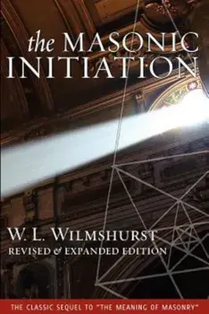 The Masonic Initiation, Revised Edition, Paperback/W. L. Wilmshurst