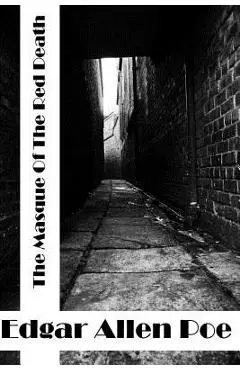 The Masque Of The Red Death: (Edgar Allen Poe Classics Collection) - Edgar Allen Poe