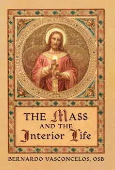 The Mass and The Interior Life, Hardcover/Bernardo Vasconcelos