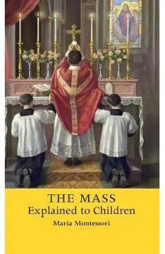 The Mass Explained to Children - Maria Montessori