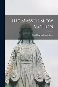 The Mass in Slow Motion, Paperback/Ronald Arbuthnott 1888-1957 Knox