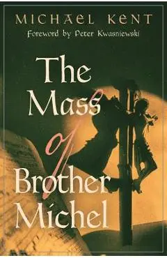 The Mass of Brother Michel - Michael Kent