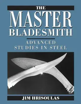 The Master Bladesmith: Advanced Studies in Steel, Paperback/Jim Hrisoulas