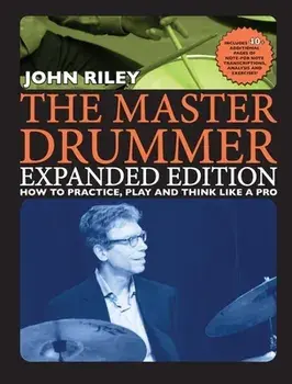 The Master Drummer - Expanded Edition How to Practice, Play and Think Like a Pro (Book/Online Video ), Paperback/John Riley