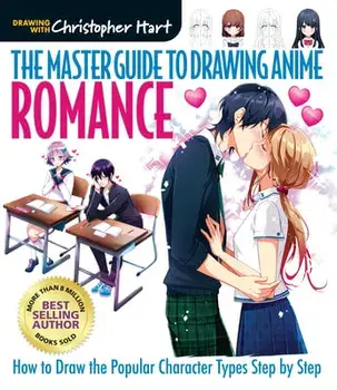 The Master Guide to Drawing Anime: Romance: How to Draw Popular Character Types Step by Step, Paperback/Christopher Hart