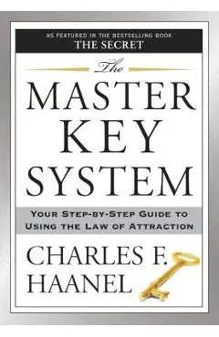 The Master Key System: Your Step-By-Step Guide to Using the Law of Attraction - Charles F. Haanel