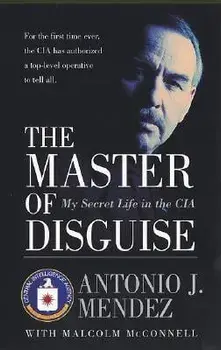 The Master of Disguise: My Secret Life in the CIA, Paperback/Antonio J. Mendez