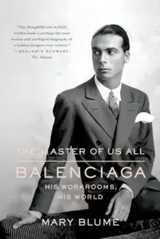 The Master of Us All: Balenciaga, His Workrooms, His World, Paperback/Mary Blume