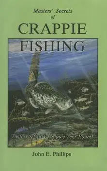 The Masters' Secrets of Crappie Fishing, Paperback/John E. Phillips