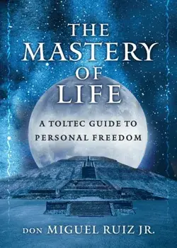 The Mastery of Life. A Toltec Guide to Personal Freedom, Paperback/***