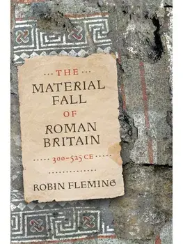 The Material Fall of Roman Britain, 300-525 CE, Paperback/Robin Fleming