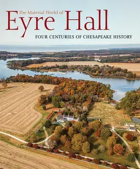 The Material World of Eyre Hall: Four Centuries of Chesapeake History, Paperback/Carl R. Lounsbury