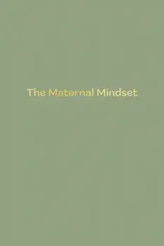 The Maternal Mindset. A journal for all mums going through the postnatal journey, Paperback/Annie Humphris